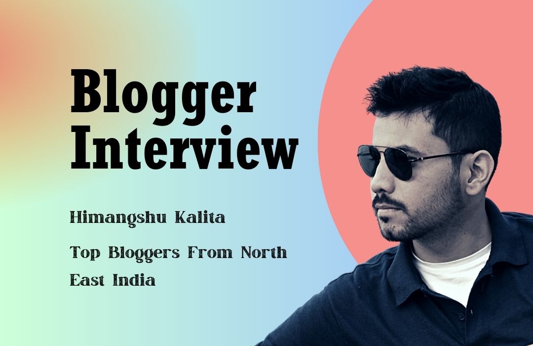 Get to know Top Blogger From North East India Himangshu Kalita